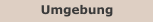 Umgebung